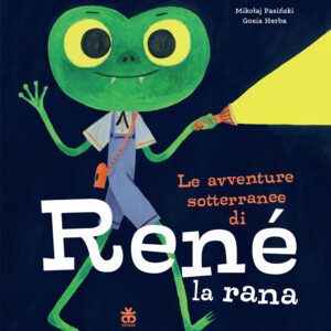 Le avventure sotterranee di Ren&eacute; la rana